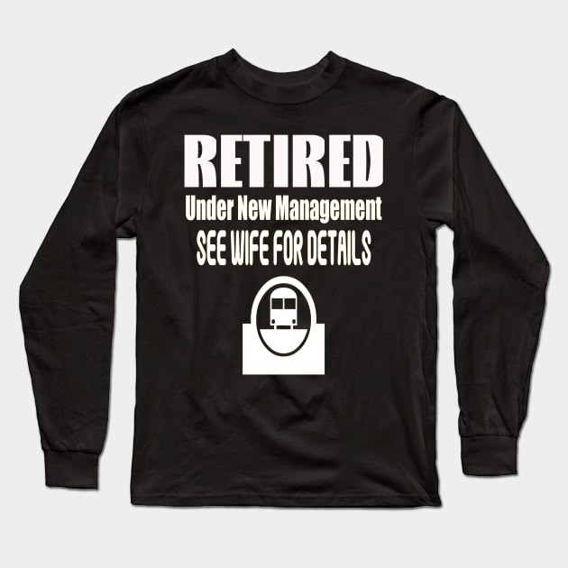 Retired Under New Management See Wife for details Long Sleeve T-Shirt by PlanetMonkey